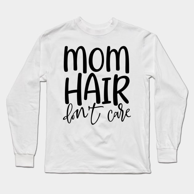 Mom hair don't care Long Sleeve T-Shirt by Coral Graphics